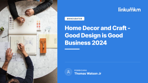 Home Decor and Craft Good Design is Good Business 2024